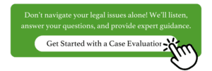 Don’t navigate your legal issues alone! We’ll listen, answer your questions, and provide expert guidance. Get started with a case evaluation