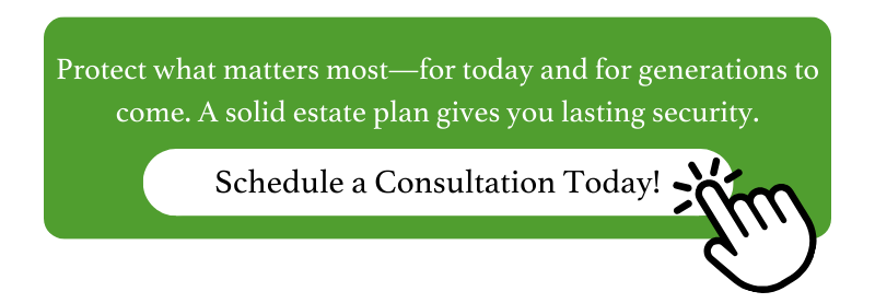 Protect what matters most—for today and for generations to come. A solid estate plan gives you lasting security.